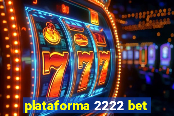 plataforma 2222 bet